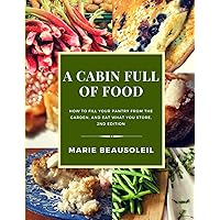 A Cabin Full of Food: How to fill your pantry and use what you store A Cabin Full of Food: How to fill your pantry and use what you store Paperback Kindle