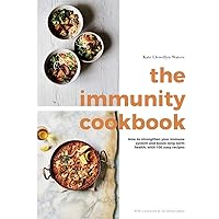 The Immunity Cookbook: How to Strengthen Your Immune System and Boost Long-Term Health, with 100 Easy Recipes The Immunity Cookbook: How to Strengthen Your Immune System and Boost Long-Term Health, with 100 Easy Recipes Hardcover Kindle