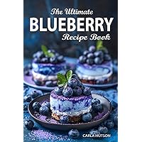 Blueberry Recipe Book: The Ultimate Ways To Enjoy Fresh Blueberries In Every Meal Blueberry Recipe Book: The Ultimate Ways To Enjoy Fresh Blueberries In Every Meal Paperback Kindle