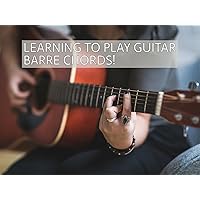 Learning To Play Guitar Barre Chords