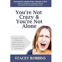 You're Not Crazy And You're Not Alone: Losing the Victim, Finding Your Sense of Humor, and Learning to Love Yourself Through Hashimoto's You're Not Crazy And You're Not Alone: Losing the Victim, Finding Your Sense of Humor, and Learning to Love Yourself Through Hashimoto's Paperback Kindle