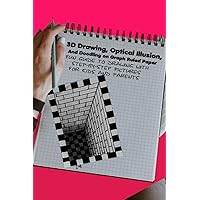 3D Drawing, Optical Illusion, And Doodling on Graph Ruled Paper: Fun Guide To Drawing With Step-by-Step Pictures For Kids And Parents