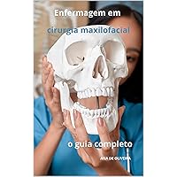 Enfermagem em cirurgia maxilofacial O guia completo (Todos os cuidados de enfermagem com Ana de Oliveira Livro 35) (Portuguese Edition) Enfermagem em cirurgia maxilofacial O guia completo (Todos os cuidados de enfermagem com Ana de Oliveira Livro 35) (Portuguese Edition) Kindle Paperback