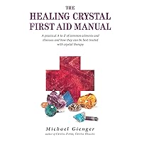 The Healing Crystals First Aid Manual: A Practical A to Z of Common Ailments and Illnesses and How They Can Be Best Treated with Crystal Therapy The Healing Crystals First Aid Manual: A Practical A to Z of Common Ailments and Illnesses and How They Can Be Best Treated with Crystal Therapy Paperback Kindle