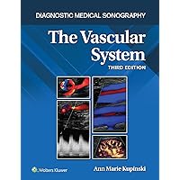 Diagnostic Medical Sonography: The Vascular System 3e Lippincott Connect Print Book and Digital Access Card Package (Diagnostic Medical Sonography Series)