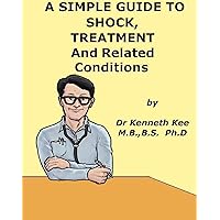 A Simple Guide to Shock, Treatment and Related Diseases (A Simple Guide to Medical Conditions) A Simple Guide to Shock, Treatment and Related Diseases (A Simple Guide to Medical Conditions) Kindle