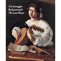 A Caravaggio Rediscovered: The Lute Player A Caravaggio Rediscovered: The Lute Player Paperback Mass Market Paperback