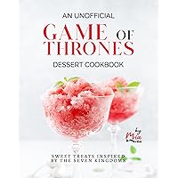 An Unofficial Game of Thrones Dessert Cookbook: Sweet Treats Inspired by the Seven Kingdoms An Unofficial Game of Thrones Dessert Cookbook: Sweet Treats Inspired by the Seven Kingdoms Kindle Hardcover Paperback