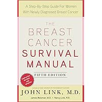 The Breast Cancer Survival Manual, Fifth Edition: A Step-by-Step Guide for Women with Newly Diagnosed Breast Cancer The Breast Cancer Survival Manual, Fifth Edition: A Step-by-Step Guide for Women with Newly Diagnosed Breast Cancer Kindle Paperback