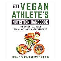 The Vegan Athlete's Nutrition Handbook: The Essential Guide for Plant-Based Performance The Vegan Athlete's Nutrition Handbook: The Essential Guide for Plant-Based Performance Paperback Kindle