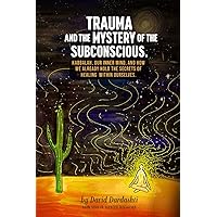 Trauma & The Mystery of the Subconscious: Kabbalah, our inner mind, and how we already hold the secrets to healing within ourselves. Trauma & The Mystery of the Subconscious: Kabbalah, our inner mind, and how we already hold the secrets to healing within ourselves. Paperback Kindle