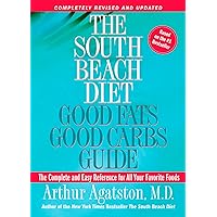 The South Beach Diet: Good Fats Good Carbs Guide - The Complete and Easy Reference for All Your Favorite Foods, Revised Edition The South Beach Diet: Good Fats Good Carbs Guide - The Complete and Easy Reference for All Your Favorite Foods, Revised Edition Paperback Kindle Spiral-bound