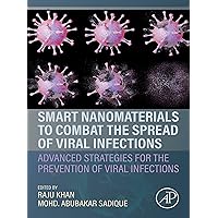 Smart Nanomaterials to Combat the Spread of Viral Infections: Advanced Strategies for the Prevention of Viral Infections Smart Nanomaterials to Combat the Spread of Viral Infections: Advanced Strategies for the Prevention of Viral Infections Kindle Paperback