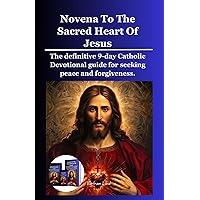 Novena To The Sacred Heart Of Jesus: The definitive 9-day Catholic Devotional guide for seeking peace and forgiveness. (The Faithful Journey series Book 47) Novena To The Sacred Heart Of Jesus: The definitive 9-day Catholic Devotional guide for seeking peace and forgiveness. (The Faithful Journey series Book 47) Kindle Paperback