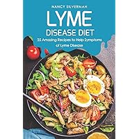 Lyme Disease Diet: 25 Amazing Recipes to Help Symptoms of Lyme Disease Lyme Disease Diet: 25 Amazing Recipes to Help Symptoms of Lyme Disease Paperback Kindle