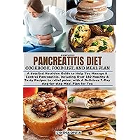 A SIMPLIFIED PANCREATITIS DIET COOKBOOK, FOOD LIST, AND MEAL PLAN: A detailed Nutrition Guide to Help You Manage & Control Pancreatitis, Including ... 7-Day step-by-step Meal Plan for You A SIMPLIFIED PANCREATITIS DIET COOKBOOK, FOOD LIST, AND MEAL PLAN: A detailed Nutrition Guide to Help You Manage & Control Pancreatitis, Including ... 7-Day step-by-step Meal Plan for You Paperback Kindle