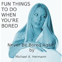 Fun Things To Do When You're Bored Fun Things To Do When You're Bored Kindle