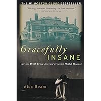 Gracefully Insane: Life and Death Inside America's Premier Mental Hospital Gracefully Insane: Life and Death Inside America's Premier Mental Hospital Paperback Audible Audiobook Audio CD