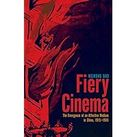 Fiery Cinema: The Emergence of an Affective Medium in China, 1915–1945 (A Quadrant Book) Fiery Cinema: The Emergence of an Affective Medium in China, 1915–1945 (A Quadrant Book) Paperback Hardcover