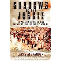 Shadows in the Jungle: The Alamo Scouts Behind Japanese Lines in World War II Shadows in the Jungle: The Alamo Scouts Behind Japanese Lines in World War II Paperback Kindle Audible Audiobook Hardcover Mass Market Paperback Audio CD