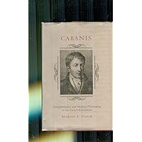 Cabanis: Enlightenment and Medical Philosophy in the French Revolution (Princeton Legacy Library, 607) Cabanis: Enlightenment and Medical Philosophy in the French Revolution (Princeton Legacy Library, 607) Hardcover Paperback