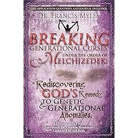 Breaking Generational Curses Under the Order of Melchizedek: God's Remedy to Generational and Genetic Anomalies (The Order of Melchizedek Chronicles Book 4) Breaking Generational Curses Under the Order of Melchizedek: God's Remedy to Generational and Genetic Anomalies (The Order of Melchizedek Chronicles Book 4) Kindle Paperback