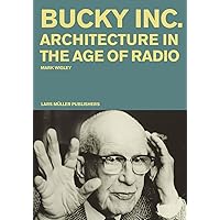 Buckminster Fuller Inc.: Architecture in the Age of Radio Buckminster Fuller Inc.: Architecture in the Age of Radio Paperback