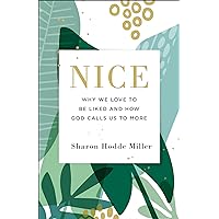 Nice: Why We Love to Be Liked and How God Calls Us to More Nice: Why We Love to Be Liked and How God Calls Us to More Paperback Kindle
