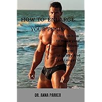 How TO ENLARGE YOUR PENIS: Tips on how to make your small friend bigger naturally and last longer in bed How TO ENLARGE YOUR PENIS: Tips on how to make your small friend bigger naturally and last longer in bed Kindle Paperback