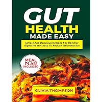 Gut Health Made Easy: Simple and Delicious Recipes for Optimal Digestive Wellness to Reduce Inflammation