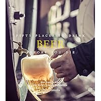 Fifty Places to Drink Beer Before You Die: Beer Experts Share the World's Greatest Destinations Fifty Places to Drink Beer Before You Die: Beer Experts Share the World's Greatest Destinations Kindle Hardcover