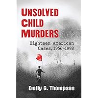 Unsolved Child Murders: Eighteen American Cases, 1956-1998