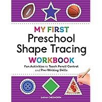 My First Preschool Shape Tracing Workbook: Fun Activities to Teach Pencil Control and Pre-Writing Skills (My First Preschool Skills Workbooks)