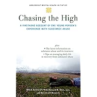 Chasing the High: A Firsthand Account of One Young Person's Experience with Substance Abuse (Adolescent Mental Health Initiative) Chasing the High: A Firsthand Account of One Young Person's Experience with Substance Abuse (Adolescent Mental Health Initiative) Paperback Kindle Hardcover