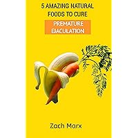 5 AMAZING NATURAL FOODS TO CURE PREMATURE EJACULATION : Natural remedies to help you tackle premature ejaculation