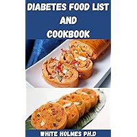 DIABETES FOODLIST AND COOKBOOK: Easy And Healthy Diabetic Diet Recipes Include Meal Plan To Manage Type 2 Diabetes, Prediabetes And To Lower Your Blood Sugar DIABETES FOODLIST AND COOKBOOK: Easy And Healthy Diabetic Diet Recipes Include Meal Plan To Manage Type 2 Diabetes, Prediabetes And To Lower Your Blood Sugar Kindle Paperback