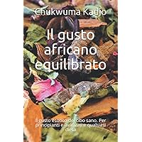Il gusto africano equilibrato: Per principianti e avanzati e qualsiasi dieta (Italian Edition)