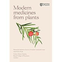 Modern Medicines from Plants: Botanical histories of some of modern medicine’s most important drugs Modern Medicines from Plants: Botanical histories of some of modern medicine’s most important drugs Paperback Kindle Hardcover