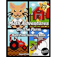Math Adventures: On the Farm: Children’s Educational Math Pixel Art Coloring Book for 4-7 Year Old Kids, a Fun Way to Practice and Improve Math Skills