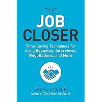 The Job Closer: Time-Saving Techniques for Acing Resumes, Interviews, Negotiations, and More The Job Closer: Time-Saving Techniques for Acing Resumes, Interviews, Negotiations, and More Paperback Audible Audiobook Kindle