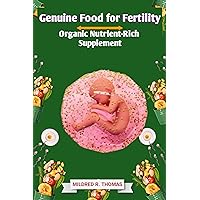 Genuine Food for Fertility: Organic Nutrient-Rich Supplement Genuine Food for Fertility: Organic Nutrient-Rich Supplement Kindle Paperback