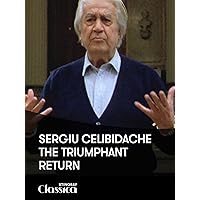 Sergiu Celibidache - The Triumphant Return