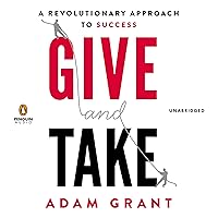 Give and Take: A Revolutionary Approach to Success Give and Take: A Revolutionary Approach to Success Audible Audiobook Kindle Paperback Hardcover