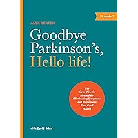 Goodbye Parkinson's, Hello life!: The Gyro–Kinetic Method for Eliminating Symptoms and Reclaiming Your Good Health Goodbye Parkinson's, Hello life!: The Gyro–Kinetic Method for Eliminating Symptoms and Reclaiming Your Good Health Paperback Audible Audiobook Kindle Audio CD