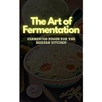The Art of Fermentation: Fermented Foods for the Modern Kitchen: Saurkraut, Kimchi, Yogurt, Kefir, Tempeh, Miso, Fermented Carrots, Fermented Garlic, Fermented Hot Sauce, Fermented Pickles, Kombucha The Art of Fermentation: Fermented Foods for the Modern Kitchen: Saurkraut, Kimchi, Yogurt, Kefir, Tempeh, Miso, Fermented Carrots, Fermented Garlic, Fermented Hot Sauce, Fermented Pickles, Kombucha Kindle Audible Audiobook