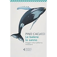 Le balene lo sanno: Viaggio nella California messicana. Con le fotografie di Alberto Poli (Italian Edition) Le balene lo sanno: Viaggio nella California messicana. Con le fotografie di Alberto Poli (Italian Edition) Kindle Audible Audiobook Paperback