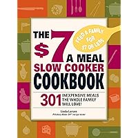 The $7 a Meal Slow Cooker Cookbook: 301 Delicious, Nutritious Recipes the Whole Family Will Love! The $7 a Meal Slow Cooker Cookbook: 301 Delicious, Nutritious Recipes the Whole Family Will Love! Paperback Kindle