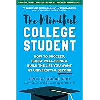 The Mindful College Student: How to Succeed, Boost Well-Being, and Build the Life You Want at University and Beyond The Mindful College Student: How to Succeed, Boost Well-Being, and Build the Life You Want at University and Beyond Paperback Kindle Audible Audiobook Audio CD