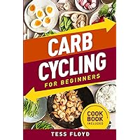 Carb Cycling for Beginners: A Guide to Effortlessly Boost Energy and Shed Fat – Uncover the Power of Strategic Nutrition With A Cookbook Included Carb Cycling for Beginners: A Guide to Effortlessly Boost Energy and Shed Fat – Uncover the Power of Strategic Nutrition With A Cookbook Included Paperback Kindle