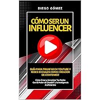 Cómo Ser Un Influencer - Guía Para Triunfar En Youtube Y Redes Sociales Como Creador De Contenido: Cómo Crear y Monetizar Tus Redes Con El Poder de ChatGPT ... Gómez: Cómo Crear Riqueza) (Spanish Edition) Cómo Ser Un Influencer - Guía Para Triunfar En Youtube Y Redes Sociales Como Creador De Contenido: Cómo Crear y Monetizar Tus Redes Con El Poder de ChatGPT ... Gómez: Cómo Crear Riqueza) (Spanish Edition) Kindle Paperback